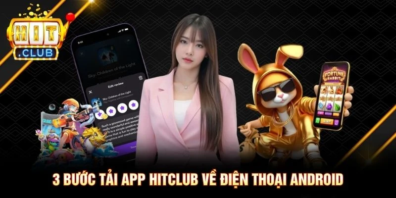 3 bước tải app Hitclub về điện thoại Android 3 bước tải app Hitclub về điện thoại Android