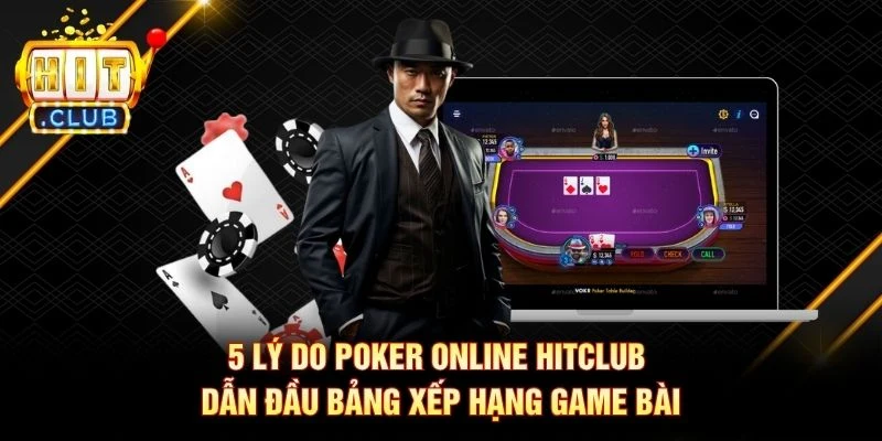 5 Lý Do Poker Online Hitclub Dẫn Đầu Bảng Xếp Hạng Game Bài