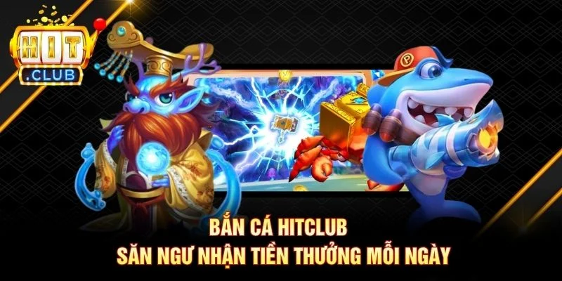 Trang Chủ Bắn cá Hitclub - Săn ngư nhận tiền thưởng mỗi ngày