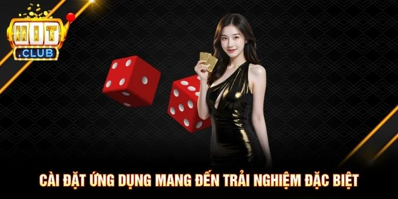 Cài đặt ứng dụng mang đến trải nghiệm đặc biệt Cài đặt ứng dụng mang đến trải nghiệm đặc biệt