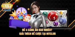 Đề 4 Càng Ăn Bao Nhiêu? Giải Thích Để Cược Tại Hitclub