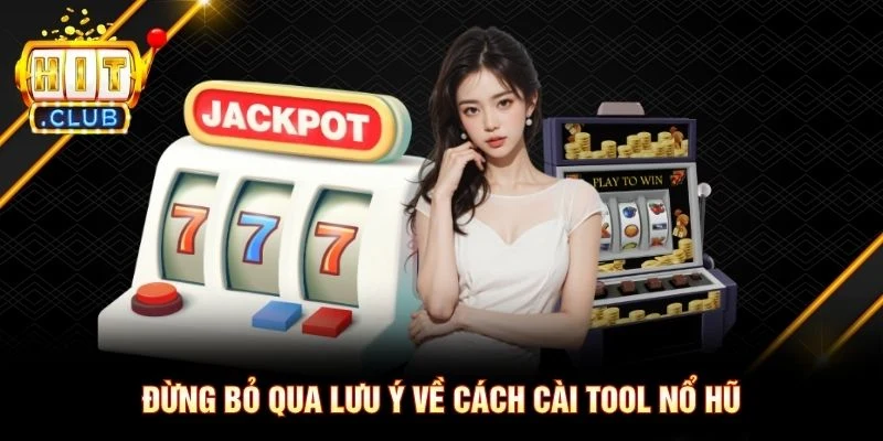 Đừng bỏ qua lưu ý về cách cài tool nổ hũ Đừng bỏ qua lưu ý về cách cài tool nổ hũ