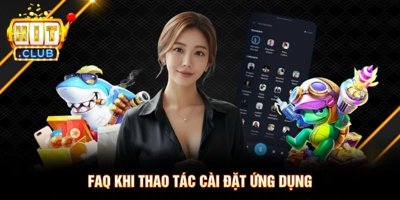 Tải App Hitclub FAQ khi thao tác cài đặt ứng dụng