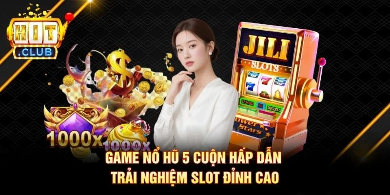 Game Nổ Hũ 5 Cuộn Hấp Dẫn - Trải Nghiệm Slot Đỉnh Cao Game Nổ Hũ 5 Cuộn Hấp Dẫn - Trải Nghiệm Slot Đỉnh Cao