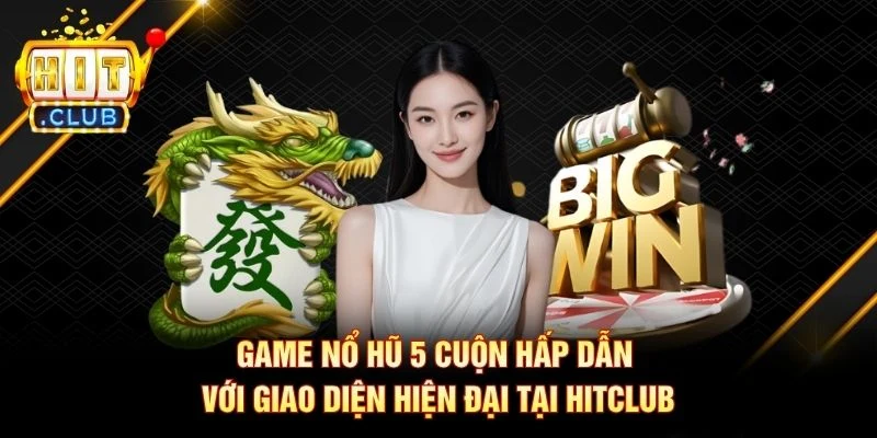 Game nổ hũ 5 cuộn hấp dẫn với giao diện hiện đại tại Hitclub Game nổ hũ 5 cuộn hấp dẫn với giao diện hiện đại tại Hitclub