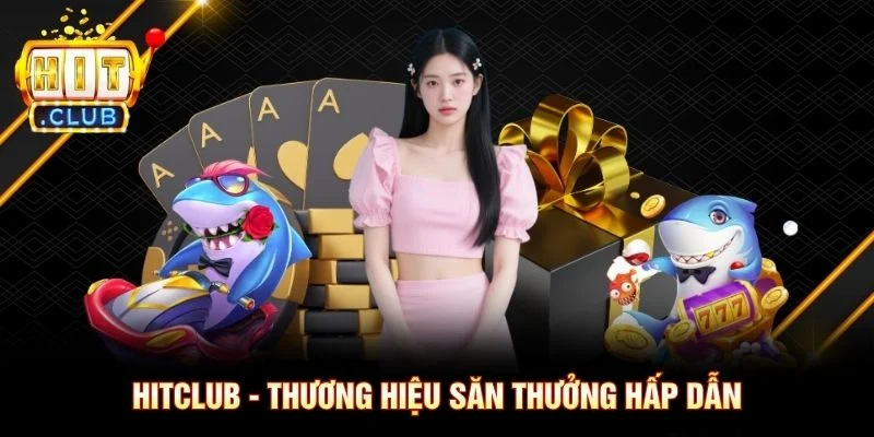 Trang Chủ Hitclub - Thương hiệu săn thưởng hấp dẫn
