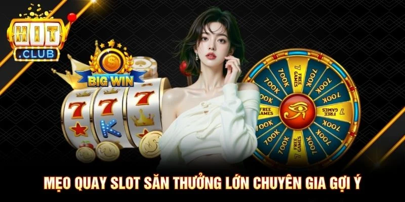 Mẹo quay Slot săn thưởng lớn chuyên gia gợi ý Mẹo quay Slot săn thưởng lớn chuyên gia gợi ý