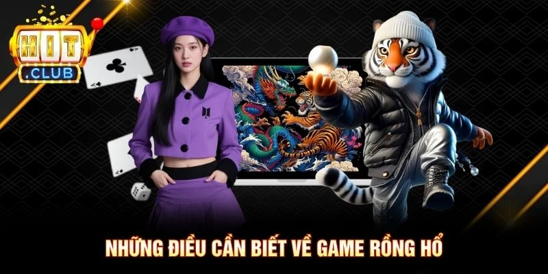 Những điều cần biết về game Rồng Hổ Những điều cần biết về game Rồng Hổ