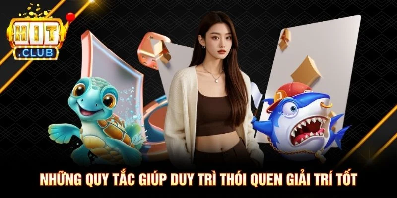 Những quy tắc giúp duy trì thói quen giải trí tốt Những quy tắc giúp duy trì thói quen giải trí tốt