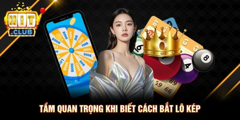 Tầm quan trọng khi biết cách bắt lô kép Tầm quan trọng khi biết cách bắt lô kép